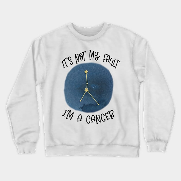 Its Not My Fault, Im A Cancer Crewneck Sweatshirt by SandiTyche